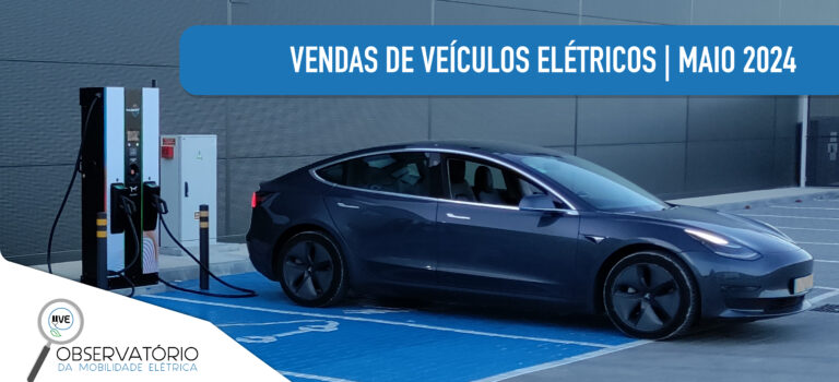 Vendas de veículos elétricos em maio de 2024. Quase 8 mil VE comercializados em Portugal.
